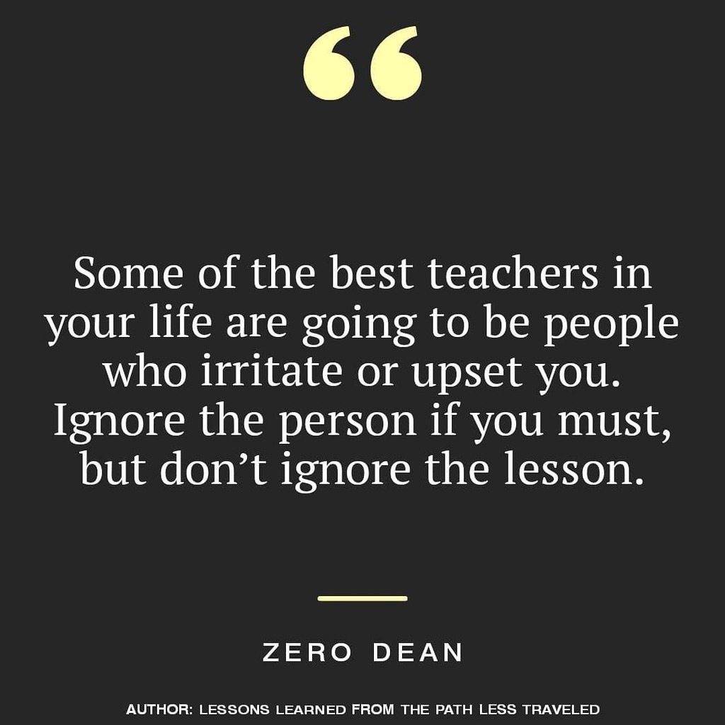 SelfHelpSpeaker's tweet photo. "Some of the best teachers in your life are going to be people who irritate or upset you. Ignore the person if you must, but don’t ignore the lesson." — #ZeroDean @zerodean.author * Get the book on Amazon. Link in bio. https://t.co/NJCY66PeXF https://t.co/f5Ci5Pr2HI