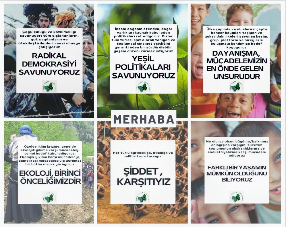 Yeşil Yaşam İnisiyatifinden Merhaba,
Biz, ülkemizde ve dünyadaki gidişattan, gezegenimizin yaşadığı sorunlardan, insanlığın ve tüm canlıların yaşamından endişe duyan bir grup insanız.