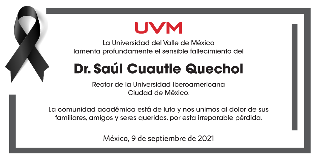 La Universidad del Valle de México se une a la pena que embarga a familiares, amigos y comunidad estudiantil, por el sentido deceso del Dr. Saúl Cuautle Quechol, Rector de la Universidad Iberoamericana, 
<a href="/IBERO_mx/">IBERO CDMX</a>.