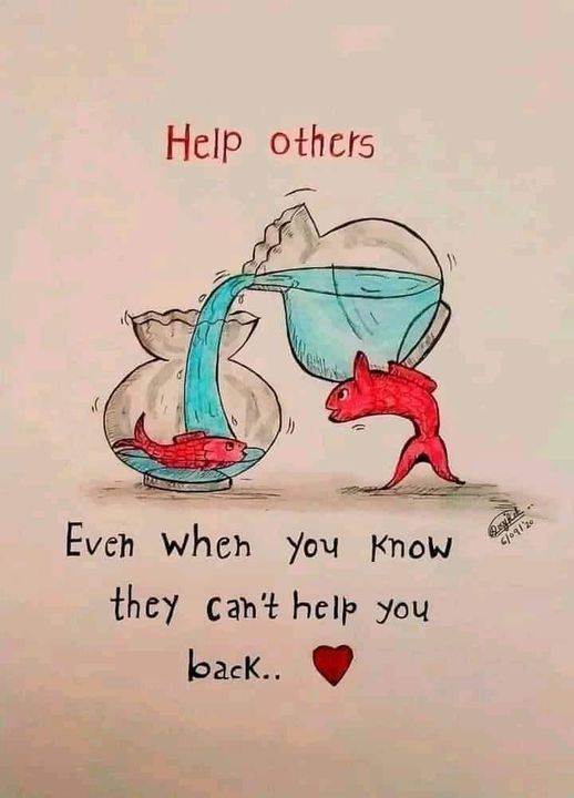 Help others, even when you know they can't help you back.