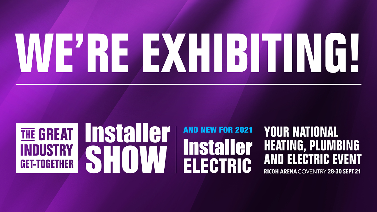 We will be at The Installer Show from Tuesday 28th - Thursday 30th September 2021.

For more details: installershow.com