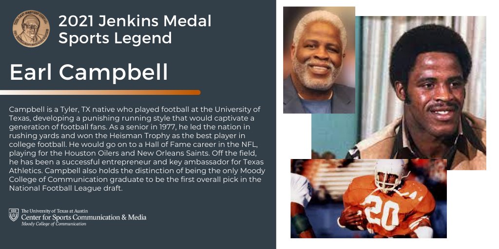 Center for Sports Communication & Media (@ut_cscm) on Twitter photo BREAKING NEWS: The great Earl Campbell is the 2021 Jenkins Medal Sports Legend. We're honored to celebrate his sporting legacy in a manner that Dan would surly approve. Join us for a special conversation. #MTC BREAKING NEWS: The great Earl Campbell is the 2021 Jenkins Medal Sports Legend. We're honored to celebrate his sporting legacy in a manner that Dan would surly approve. Join us for a special conversation. #MTC