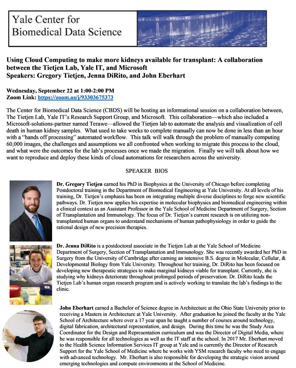 Special CBDS Zoom Seminar: Using Cloud Computing to make more kidneys available for transplant: A collaboration between the Tietjen Lab, Yale IT, and Microsoft
Speakers: Gregory Tietjen, Jenna DiRito, and John Eberhart - Wednesday, September 22 at 1:00-2:00 PM