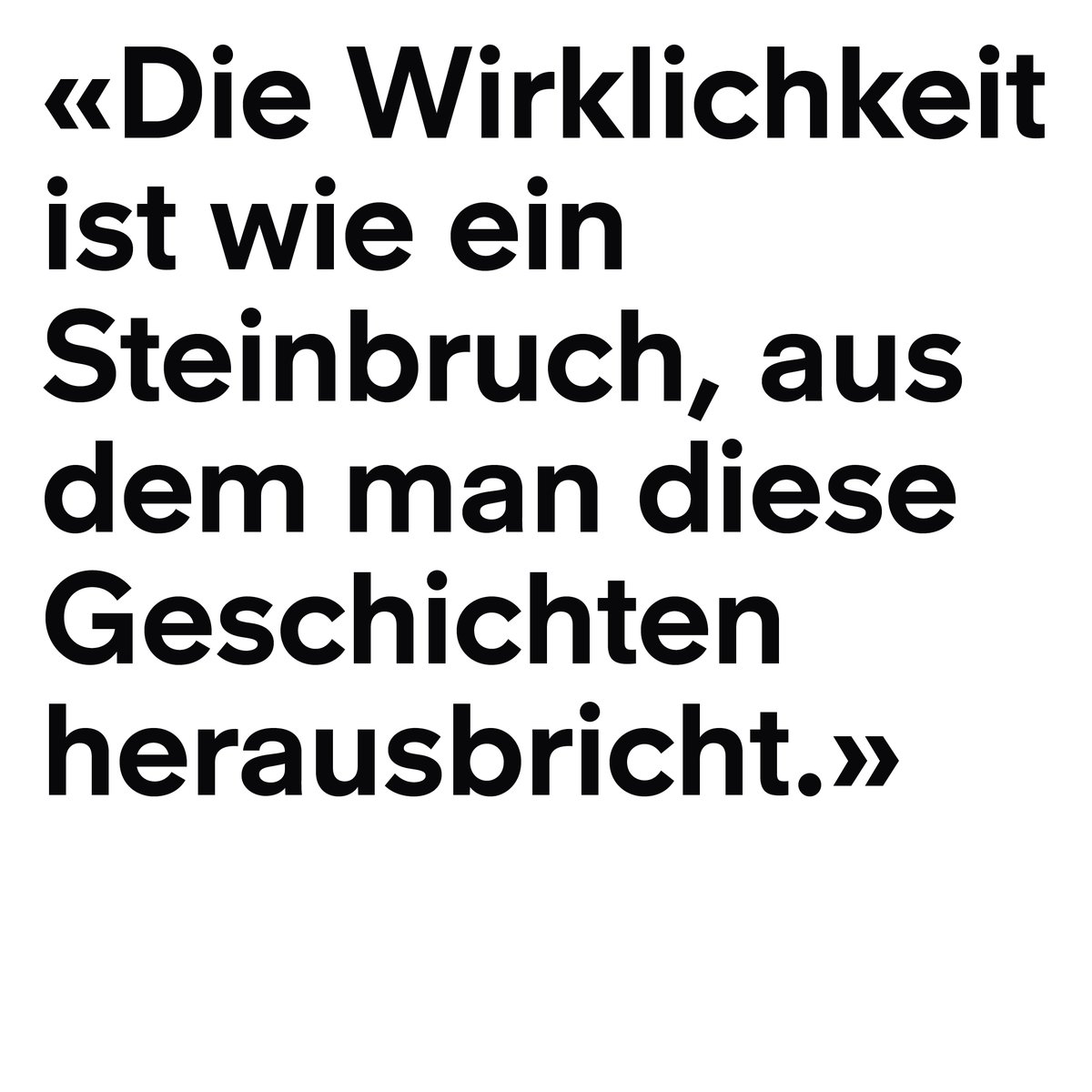 Friedrich Dürrenmatt
 
im Gespräch mit Heinz Ludwig Arnold [1975], in: «Die Entdeckung des Erzählens. Gespräche 1971-1980», 1996 © Diogenes Verlag AG Zürich
 
****
dans un entretien avec Heinz Ludwig Arnold [1975], in : « Répliques. Choix d’entretiens », Editions Zoé, 2000