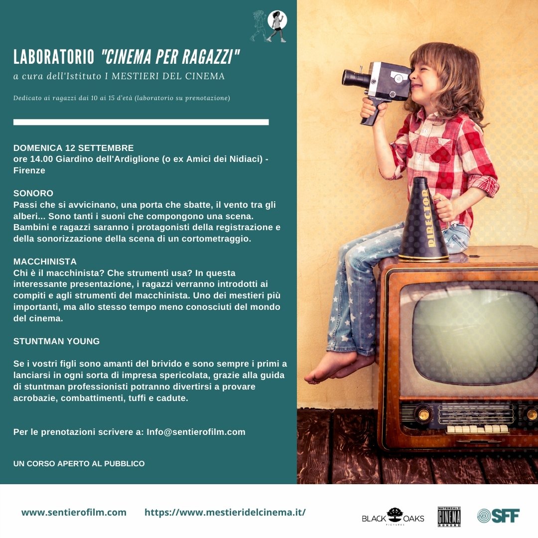 Laboratorio "Cinema per ragazzi" a cura dell'Istituto I MESTIERI DEL CINEMA
A cura dell'Istituto I MESTIERI DEL CINEMA
Dedicato ai ragazzi dai 10 ai 15 d’età (laboratorio su prenotazione)
DOMENICA 12 SETTEMBRE
ore 14.00 Giardino dell'Ardiglione (o ex Amici dei Nidiaci) - Firenze