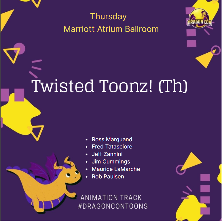 Twisted Toonz! - Thursday, Sep 2, 7:30 PM with <a href="/rossmarquand/">Ross Marquand</a>,<a href="/FredTatasciore/">Fred Tatasciore</a>,@jimcummingsacme,<a href="/MAURICELAMARCHE/">MAURICE LAMARCHE</a>,<a href="/yakkopinky/">Rob Paulsen</a>, and Jeff Zannini- A twist on a classic TV episode script reading featuring the biggest voice acting superstars in the galaxy! (Marriott Atrium Ballroom)