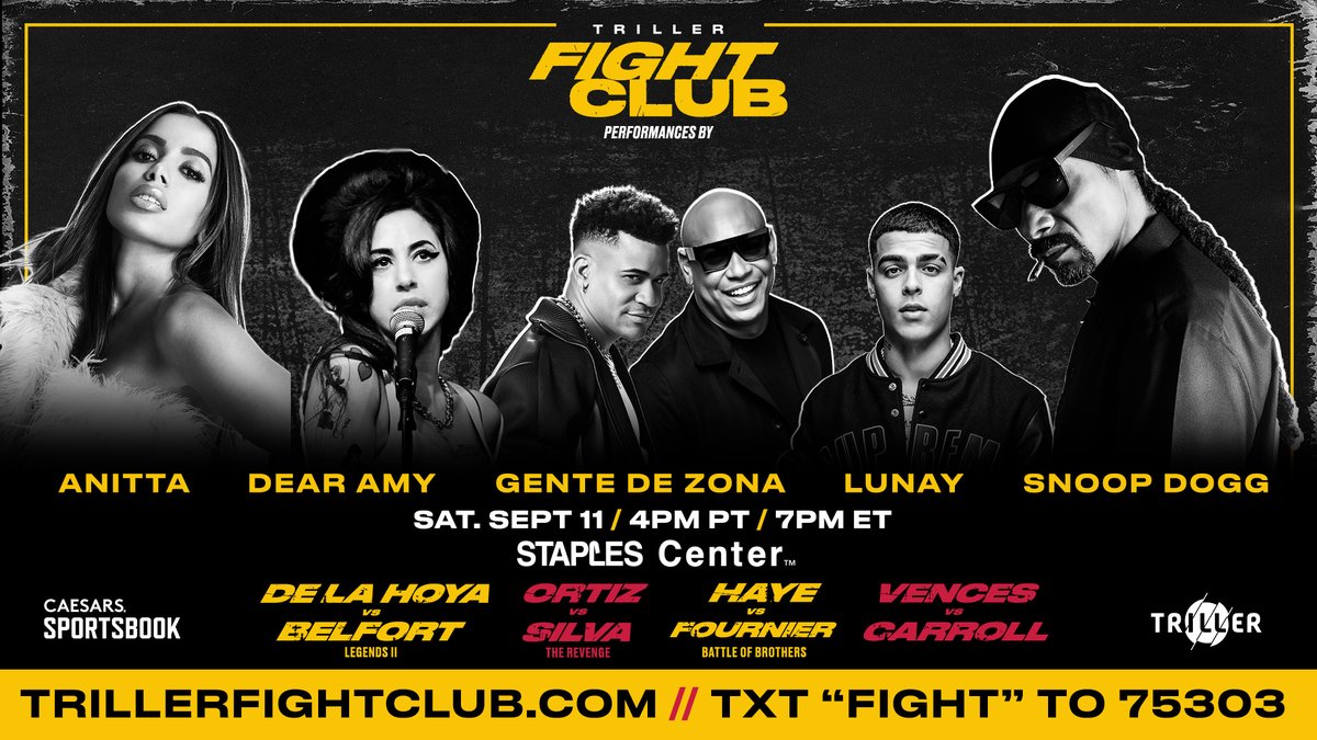 Get tickets to see <a href="/Anitta/">Anitta</a> <a href="/lunaypr1/">LUNAY</a> <a href="/GdZOficial/">Gente de Zona</a>
 <a href="/SnoopDogg/">Snoop Dogg</a> &amp; <a href="/dearamyband/">Dear Amy</a> perform at #TrillerFightClub on 9/11 with
<a href="/OscarDeLaHoya/">Oscar De La Hoya</a> vs <a href="/vitorbelfort/">Vitor Belfort</a>
 <a href="/titoortiz/">Tito Ortiz</a> vs <a href="/SpiderAnderson/">Anderson Silva</a>
 <a href="/davidhaye/">David Haye</a> vs #JoeFournier
<a href="/AndyVences/">El_Tiburon</a> vs <a href="/jono_carroll/">jono carroll</a>
Stadium🎟️&amp; PPV: trillerfightclub.com