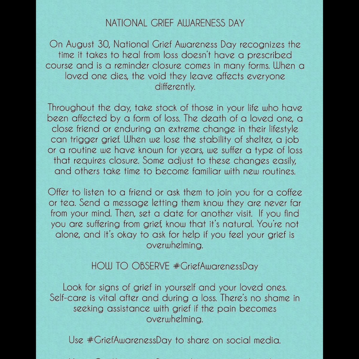 We hope you all had a wonderful weekend. We wanted to acknowledge today is #GriefAwarenessDay. If u or someone u know is going through a difficult time,remember it's okay to seek help&amp;make ur mental health a top priority for yourself&amp; your family.  
Source: National Day Calendar