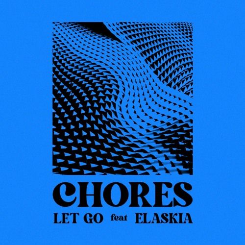 Chores share 'Let Go' feat. Elaskia buff.ly/3BqKmUE #quiplisten @choresofficial