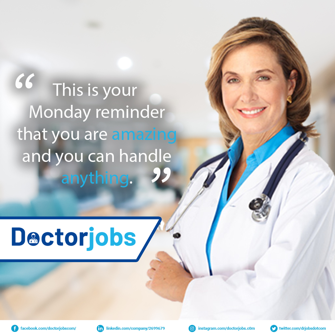 This is your Monday reminder that you are amazing and you can handle anything.  

doctorjobs.com