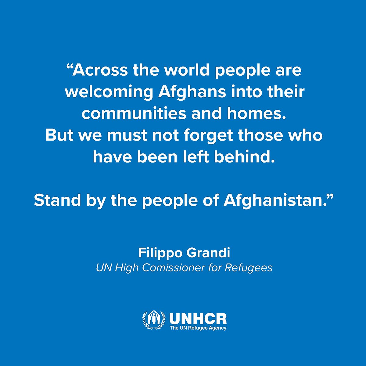 "Across the world people are welcoming Afghans into their communities and homes. But we must not forget those who have been left behind.

Stand by the people of Afghanistan."

- UN High Commissioner for Refugees <a href="/FilippoGrandi/">Filippo Grandi</a> bit.ly/2WyZU9x