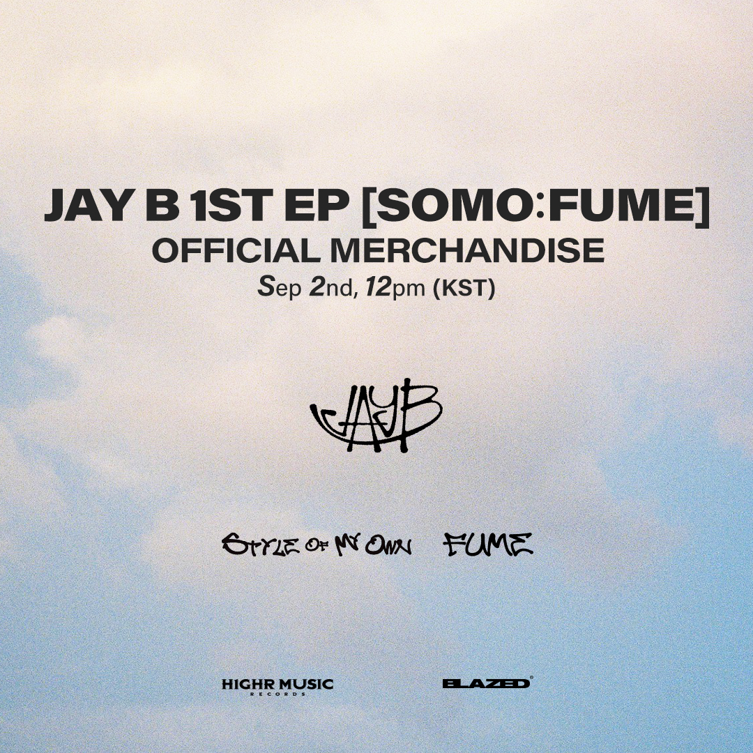 JAY B'S EP [SOMO:FUME] OFFICIAL MERCHANDISE PRE-ORDER OPENS IN 2 DAYS

👕 Merchandise

📌 PRE-ORDER OPEN FOR 1 WEEK
 OPEN: 2021.09.02 12:00 PM (KST)
 CLOSE: 2021.09.10 24:00 AM (KST)

🔗 jayb.pvott.com

#JAYB #SOMOFUME
#Merchandise #Blazed
#H1GHRMUSIC #하이어뮤직