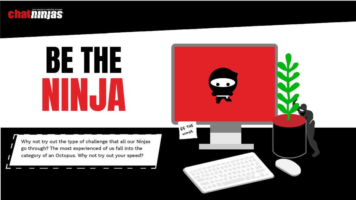 Our Ninjas have to go through exceptionally hard training to be let into our academy, which means that they can answer chats at the speed of light. 

Why not try out our gruelling speed-type test today and comment your score down below.

bit.ly/2VHnZe9  

Be the NINJA!!