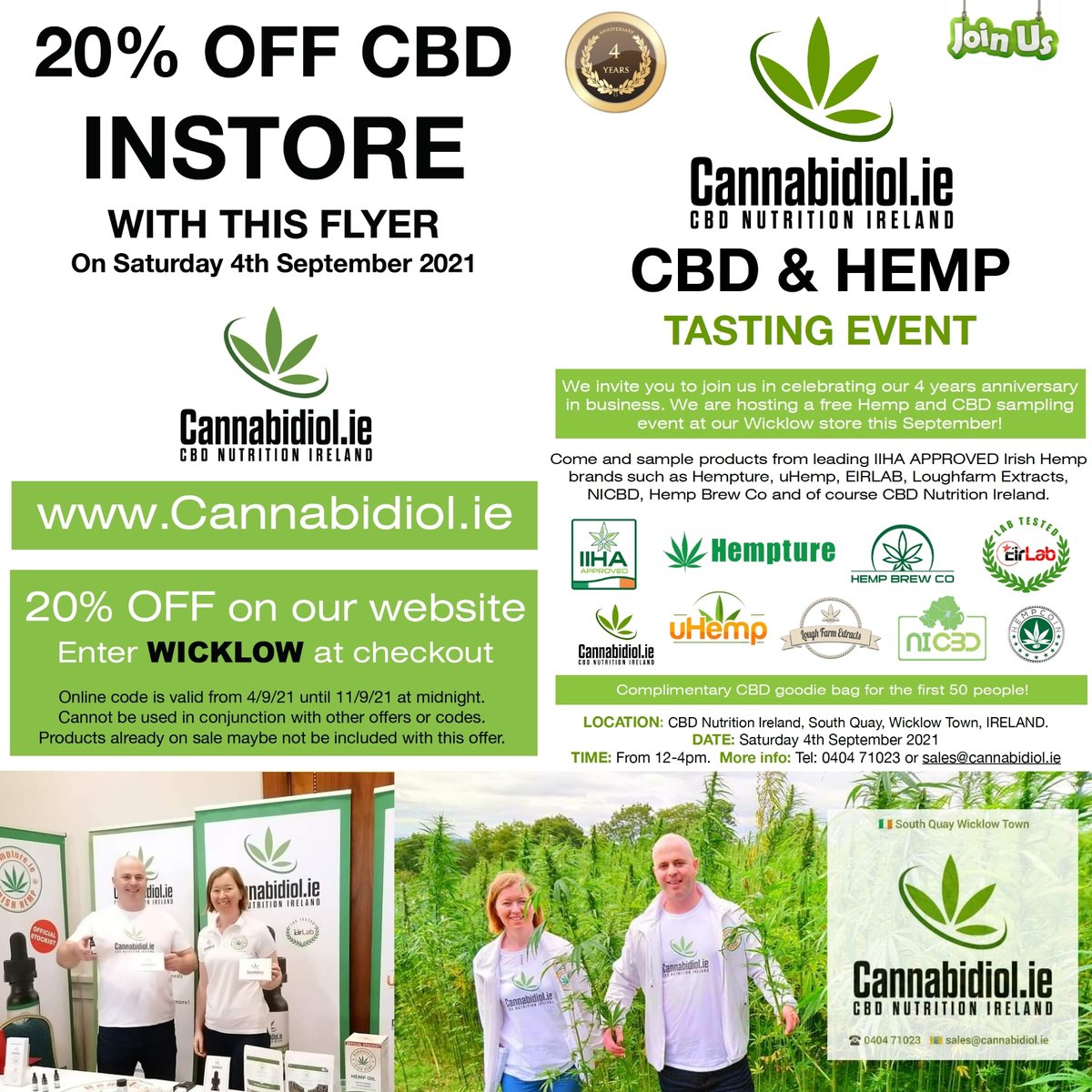 💚 Thank you 😍
🇮🇪 4 YEARS ANNIVERSARY 🌿

💚 We invite you to join us in celebrating our 4 years anniversary in business. We are hosting a free Hemp and CBD sampling event at our Wicklow store Saturday 4th September 12 to 4pm

50 FREE CBD goodie bags  
for the first 50 people 💚