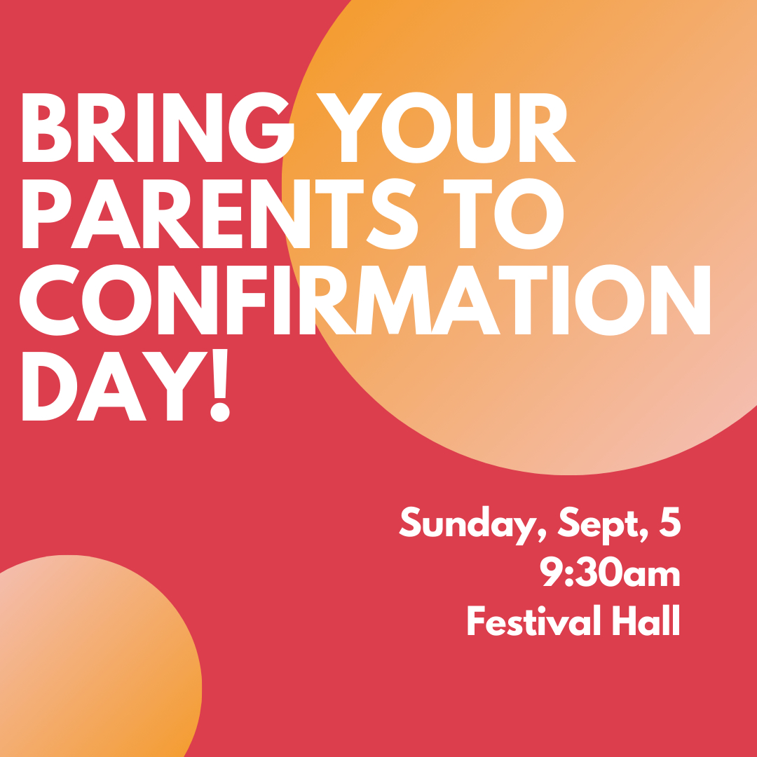 CONFIRMANDS!! This Sunday is bring your parents to Confirmation Day￼!! We have so many awesome things planned so we’ll see you AND your parents Sunday morning at 9:30!