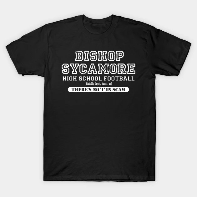 mchristopher2's tweet image. Bishop Sycamore shirts! teepublic.com/t-shirt/240222… There's no "i" in SCAM 😂 #bishopsycamore
