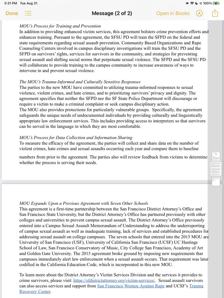 MOU Expands Upon a Previous Agreement with Seven Other Schools
This agreement is a first-time partnership between the San Francisco District Attorney’s Office & SFSU.. partnered previously with other colleges to prevent campus sexual assault.. address the underreporting of campus sexual assault as well as inadequate training, lack of services and established procedures for addressing sexual assault on college campuses.  The seven schools that entered into the 2015 MOU are University of San Francisco (USF), University of California San Francisco (UCSF) UC Hastings School of Law, San Francisco Conservatory of Music, City College San Francisco, Academy of Art and Golden Gate University. The 2015 agreement broke ground by imposing new requirements that campuses immediately alert law enforcement when a sexual assault occurs. That requirement was later codified in the California Education Code, which is incorporated in this new MOU.