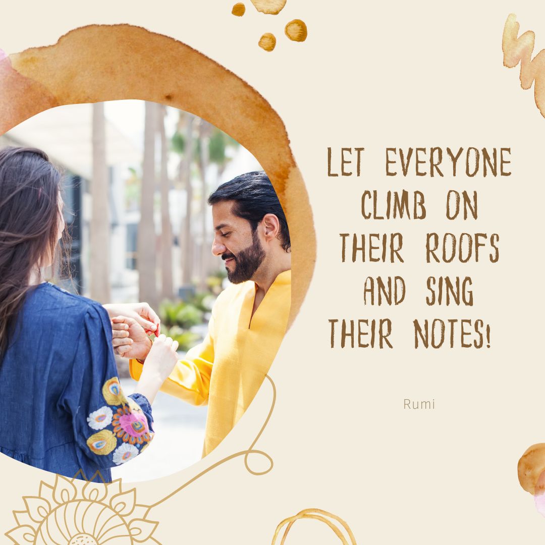 Let everyone climb on their roofs and sing their notes!

~ Rumi

#Rumi #RumiQuotes #Poetry