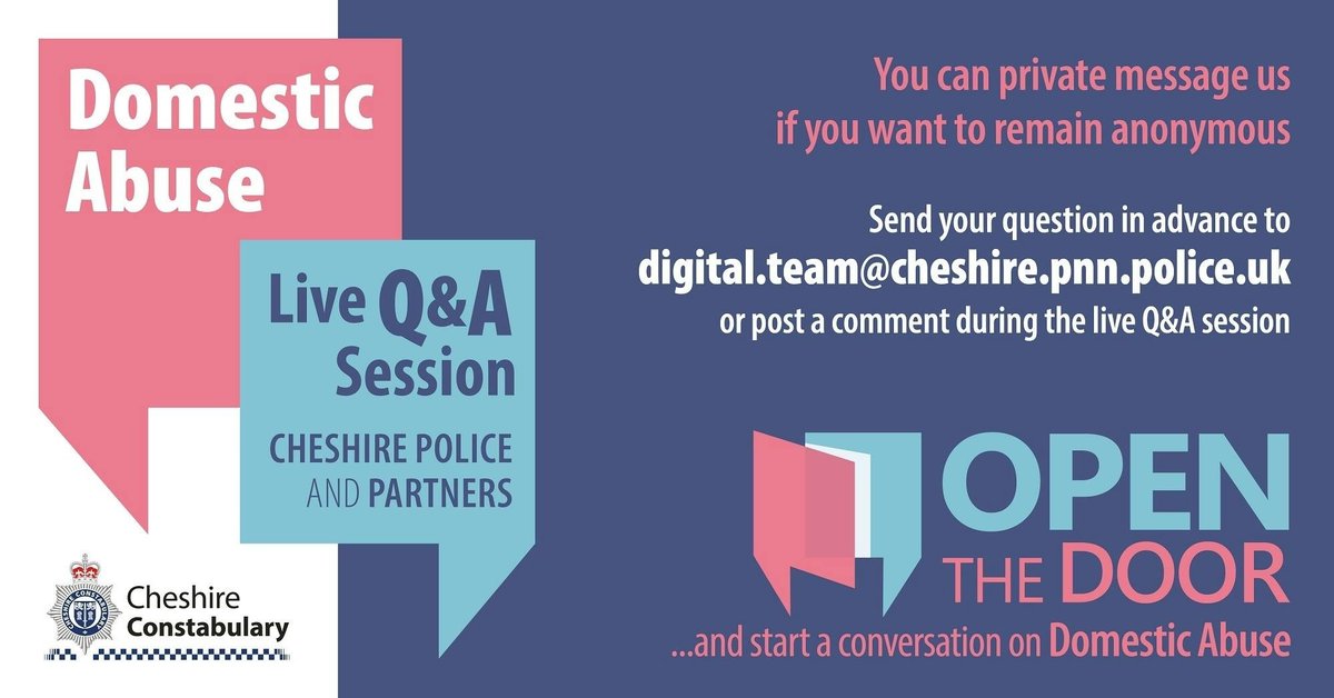 Domestic Abuse live Q&A with Cheshire Police and partners. You can private message us if you want to remain anonymous. Send your question in advance to digital.team@cheshire.pnn.police.uk or post a comment during the live Q&A session. Open the door and start a conversation on domestic abuse. 