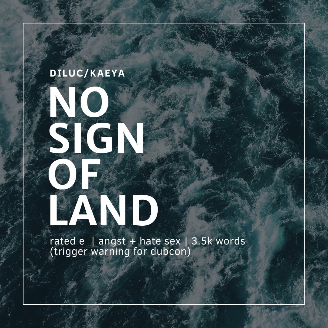 an image promoting a fic on AO3

title: no sign of land
ship: diluc/kaeya (genshin impact)
rating: explicit
genre: angst + hate sex
wordcount: 3500

trigger warning for dubious consent
