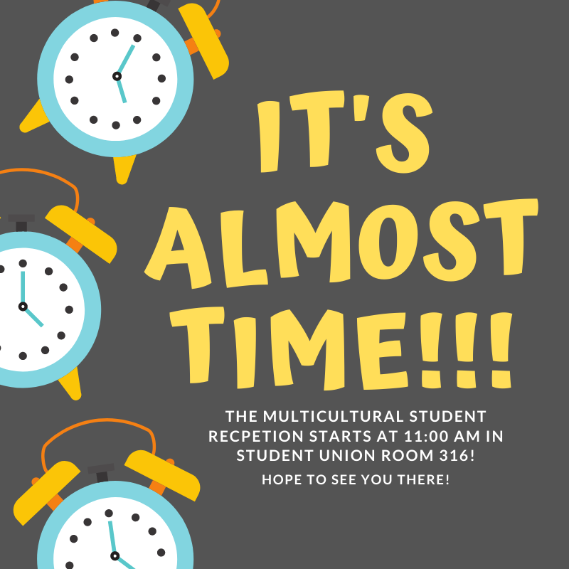 HAPPENING TODAY: The Multicultural Student Reception starts today at 11:00 AM in the Student Union, room 316. Hope to see you there!