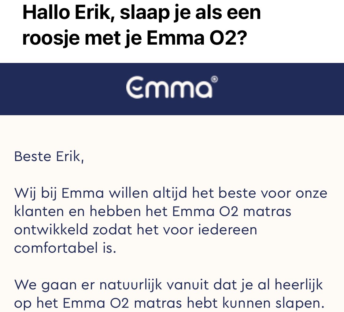 Verkoop en marketing zijn bij Emma niet helemaal goed op elkaar afgestemd. Zit nog op mijn matras te wachten (veel te late levering, oorzaak onbekend, ik hoor niets van Emma), maar marketing stuurt een mail met de graag hoe mijn matras slaapt... #Emmamatras