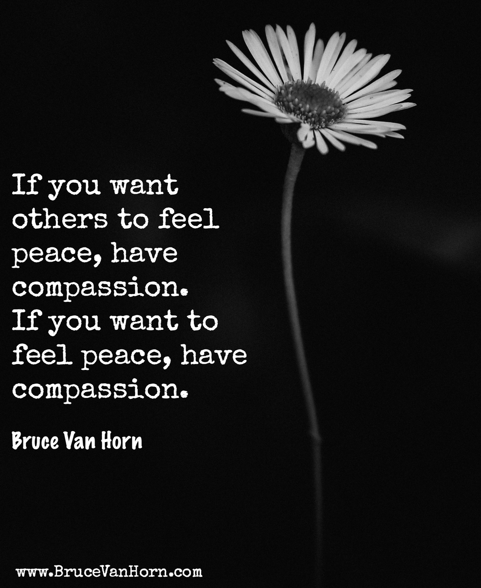 Bruce Van Horn (@brucevh) on Twitter photo If you want others to feel peace, have compassion. If you want to feel peace, have compassion. If you want others to feel peace, have compassion. If you want to feel peace, have compassion.