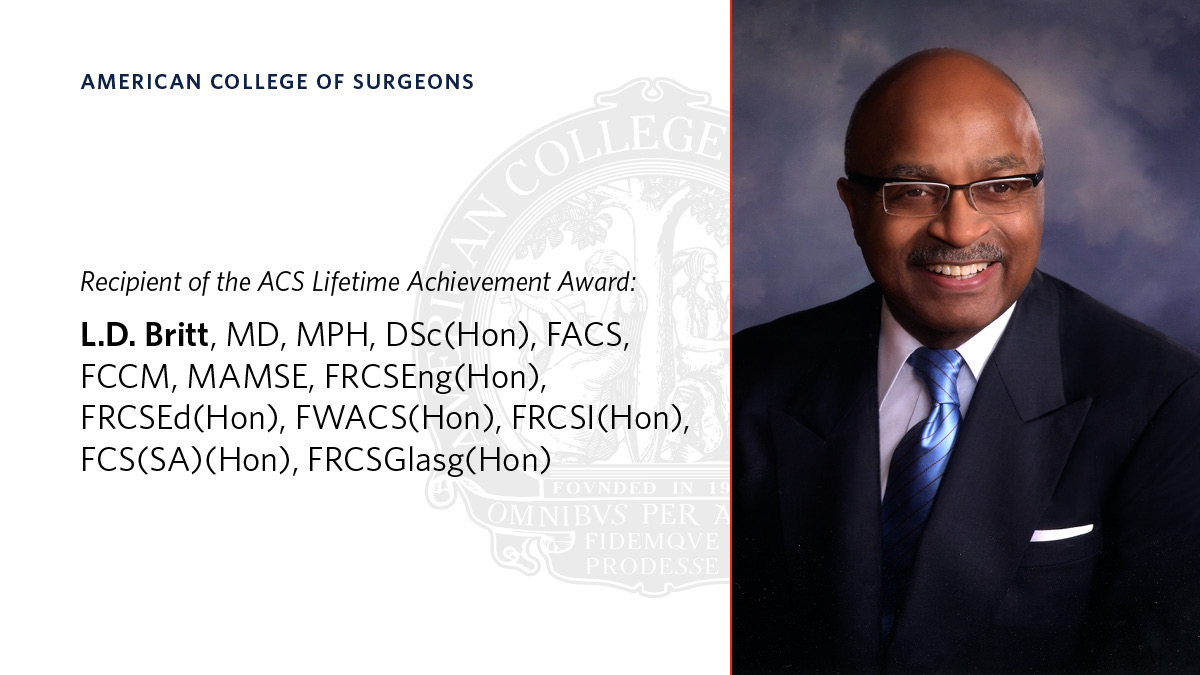 We are thrilled to announce that L.D. Britt, MD, MPH, DSc (Hon), FACS, FCCM, MAMSE, FRCSEng(Hon), FRCSEd(Hon), FWACS(Hon), FRCSI(Hon), FCS(SA)(Hon), FRCSGlasg(Hon), will receive the ACS Lifetime Achievement Award on October 24 at Convocation. (1/3)