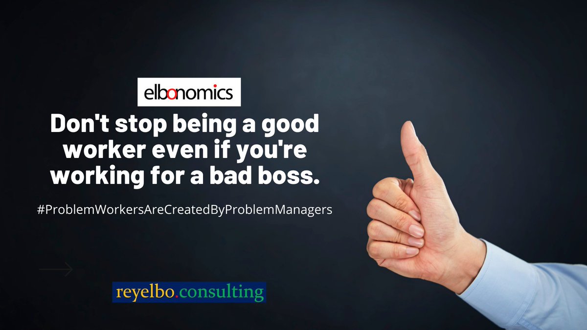 Rey_Elbo's tweet image. #ELBONOMICS - Don&apos;t stop being a good worker even if you&apos;re working for a bad boss. #ProblemWorkersAreCreatedByProblemManagers  reyelbo.consulting