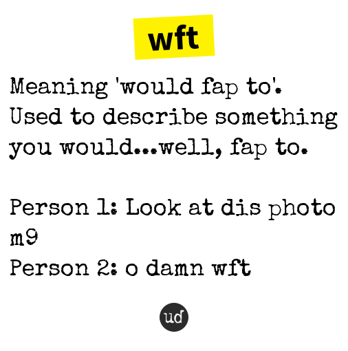 Urban Dictionary on Twitter "fn_ishaan wft Meaning 'would fap to