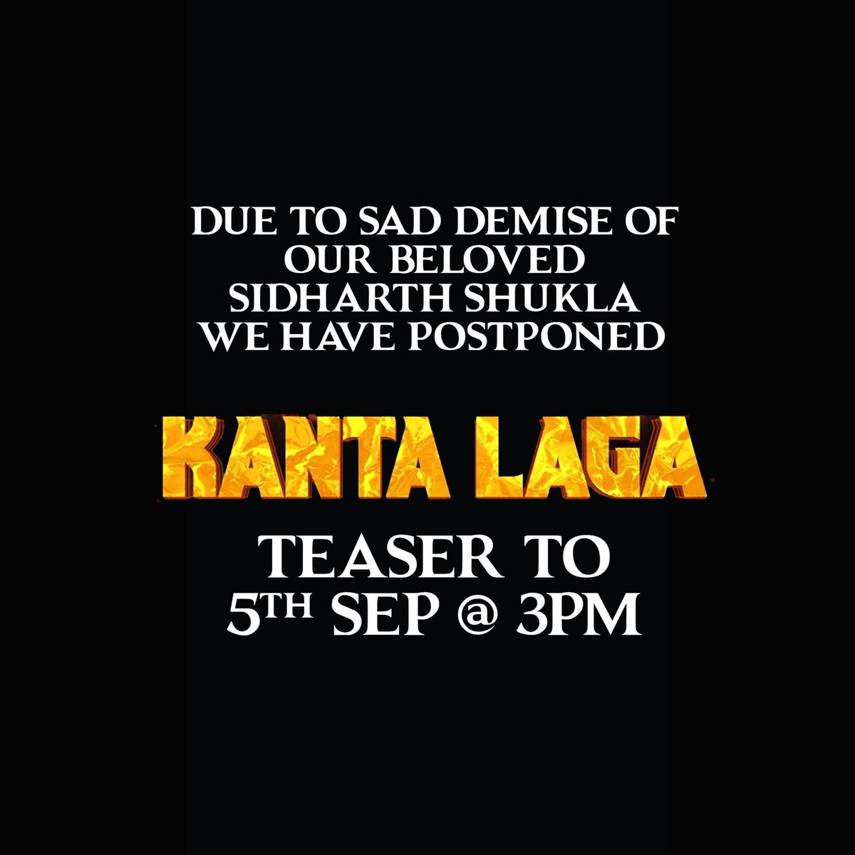 Due to sad demise of our beloved Sidharth Shukla ,We have postponed #KantaLaga teaser to 5th September at 3pm.