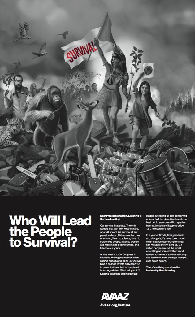 Avaaz (@avaaz) on Twitter photo JUST IN! 24 hours ahead of #IUCNCongress, our hard-hitting ad in the <a href="/FT/">Financial Times</a> calls on President <a href="/EmmanuelMacron/">Emmanuel Macron</a> to support the goal to conserve at least half the planet.
Will he listen to the science, Indigenous people and marginalized communities and vote for #Motion101ForHalf? JUST IN! 24 hours ahead of #IUCNCongress, our hard-hitting ad in the <a href="/FT/">Financial Times</a> calls on President <a href="/EmmanuelMacron/">Emmanuel Macron</a> to support the goal to conserve at least half the planet.
Will he listen to the science, Indigenous people and marginalized communities and vote for #Motion101ForHalf?