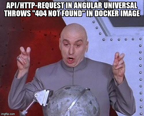 overflow_meme's tweet image. API/http-request in Angular Universal throws "404 not found" in Docker Image stackoverflow.com/questions/6900… #docker #angular #angularhttpinterceptors #angularuniversal
