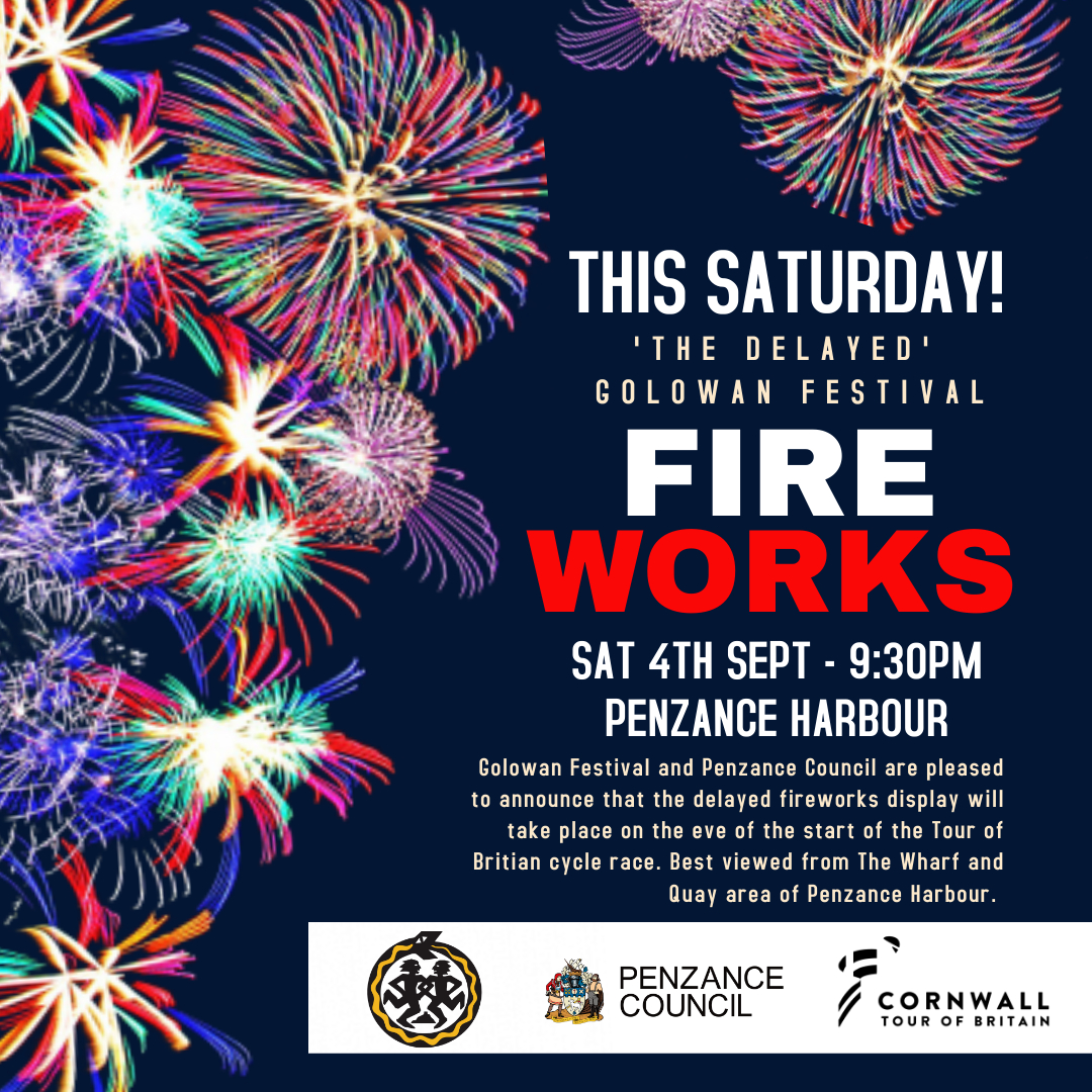 Come along to see ‘The Delayed’ Golowan Festival Fireworks from Penzance Harbour on the eve of the start of the Tour of Britain Cycle Race -  Sat 4 September now at 9.30pm