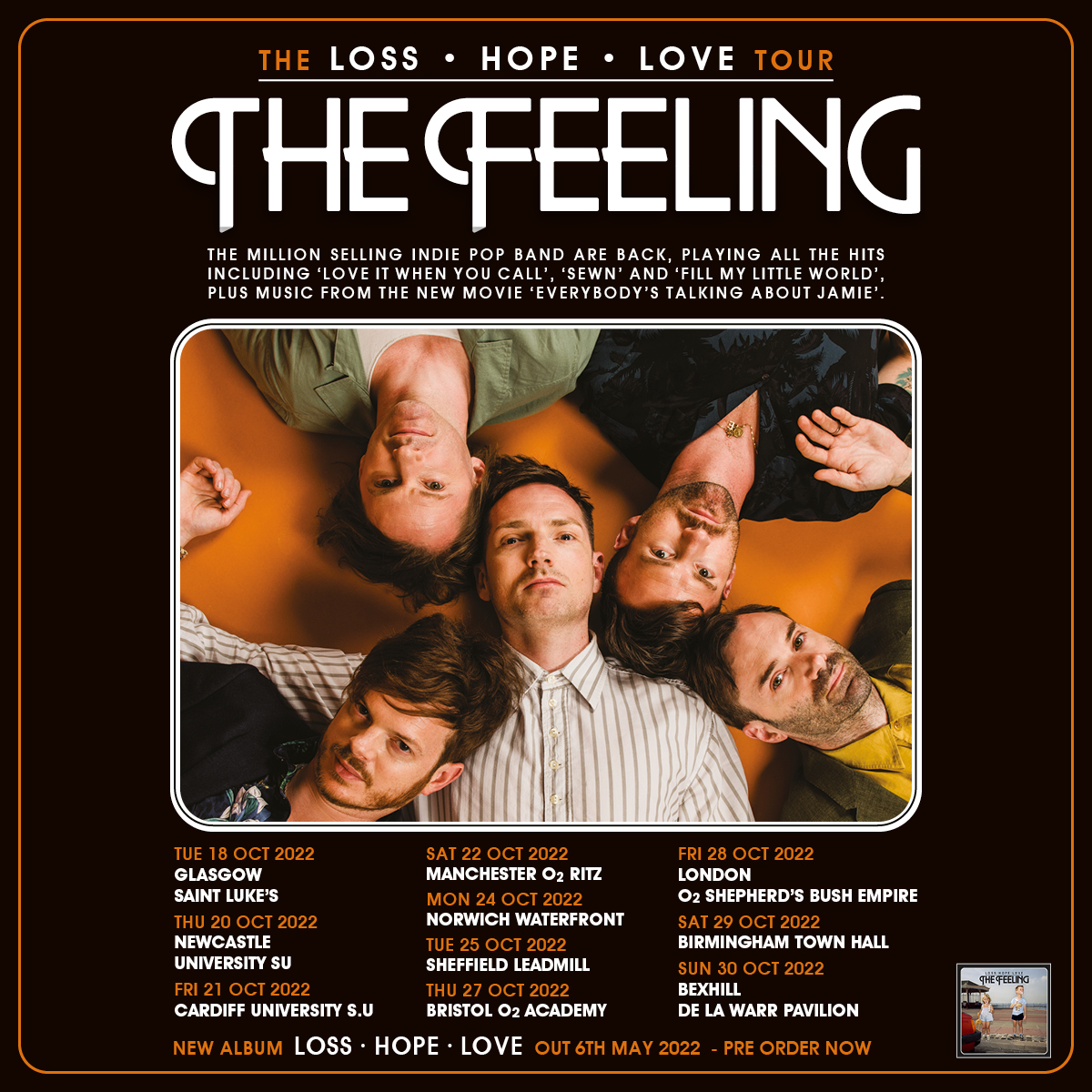 We are very excited to announce album No.6 ‘LOSS. HOPE. LOVE’ and a headline tour in 2022! 🎉

Tickets go on sale Friday 10th Sept, or access a pre-sale on Wednesday 8th by pre-ordering the album via our official store.  

TheFeeling.lnk.to/StoreTW