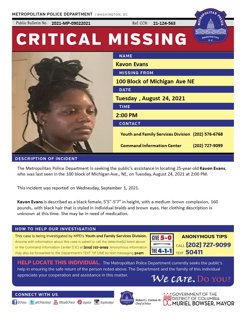 Critical #Missing Person 25-year-old Kavon Evans, who was last seen in the 100 block of Michigan Ave., NE, on Tuesday, August 24, 2021. Have info? Call (202) 727-9099/text 50411