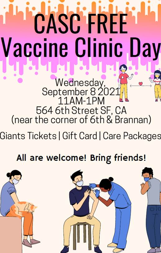 In partnership with Code Tenderloin, <a href="/GLIDEsf/">GLIDE</a> , &amp; <a href="/SF_DPH/">SFDPH</a> the CASC is hosting a 3rd vaccination clinic.   9/8, Wednesday, between 11am-1pm.  

THIS VACCINATION CLINIC IS OPEN TO EVERYONE. The first 50 people to be vaccinated will receive gift cards and Giants tickets