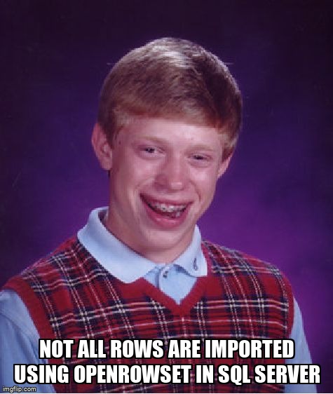 overflow_meme's tweet image. Not all rows are imported using OPENROWSET in SQL Server stackoverflow.com/questions/6903… #sqlserver2016 #sqlserver #openrowset #import #sql