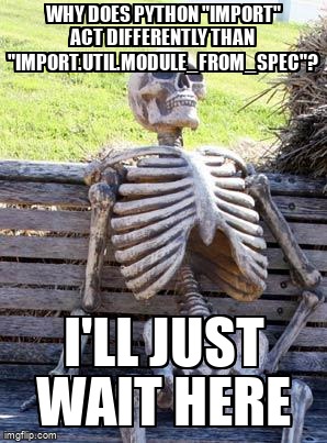 overflow_meme's tweet image. Why does Python "import" act differently than "import.util.module_from_spec"? stackoverflow.com/questions/6900… #pythonimport #python3x #pythonimportlib
