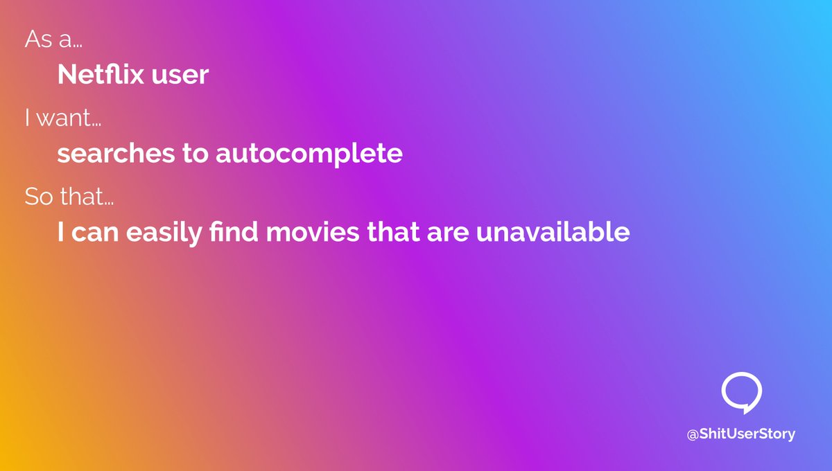 As a…
– Netflix user
I want…
– searches to autocomplete
so that…
– I can easily find movies that are unavailable