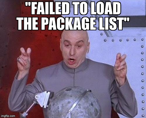 askubuntumemes's tweet image. &quot;Failed to load the package list&quot; askubuntu.com/questions/1430… #softwareupdater #updatemanager #packagemanagement