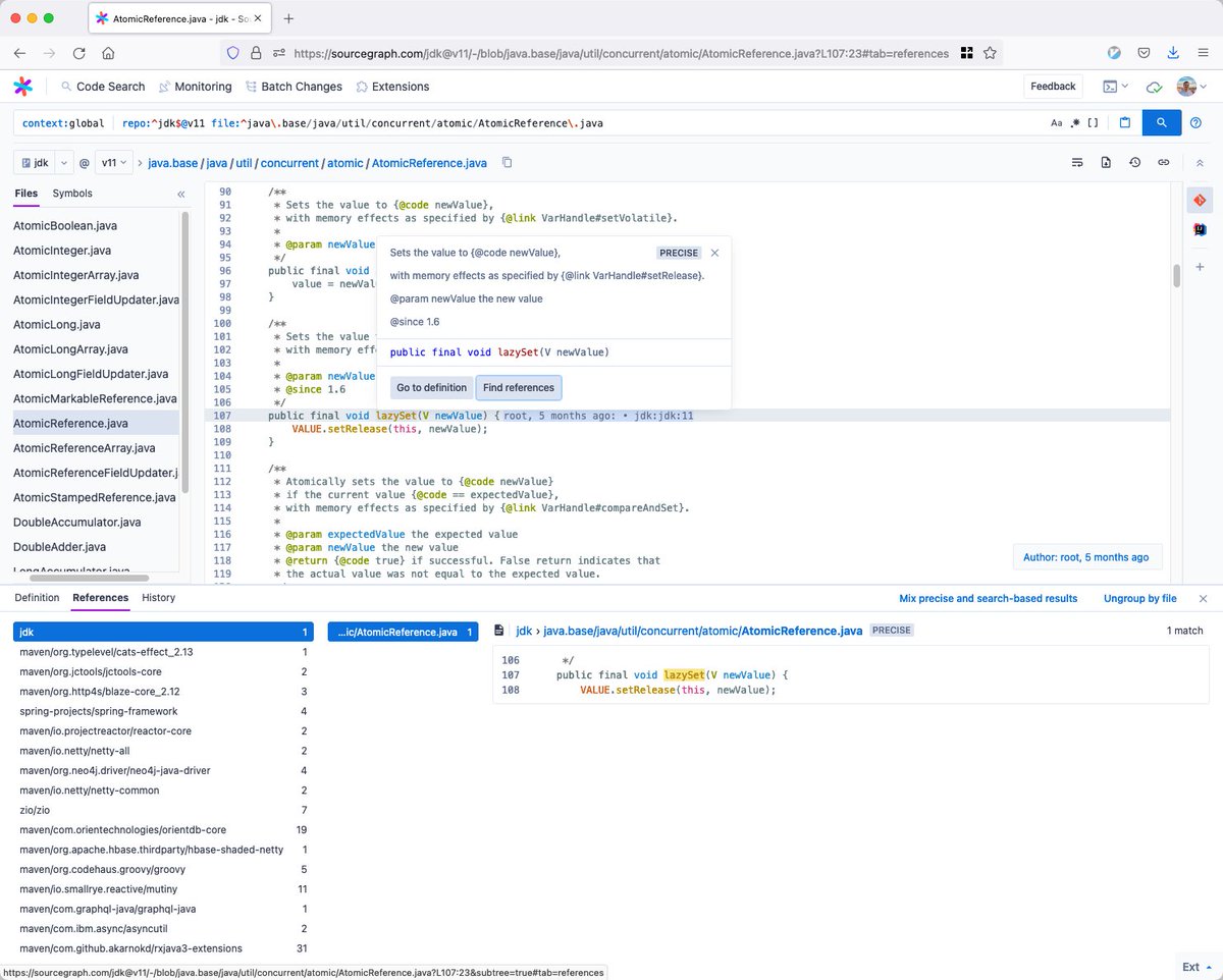 olafurpg's tweet image. My team at Sourcegraph just finished indexing 2.2m Java source files and 200k Scala source files with precise code intelligence. You can now run cool queries like find usages of `AtomicReference.lazySet` across multiple libraries on Maven Central sourcegraph.com/jdk@v11/-/blob…