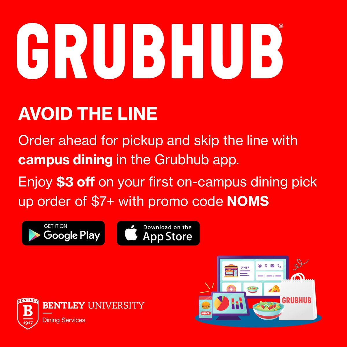 Order ahead for pickup and skip the line with campus dining in the Grubhub app. 

Enjoy $3 off on your first on-campus dining pick up order of $7+ with promo code NOMS!