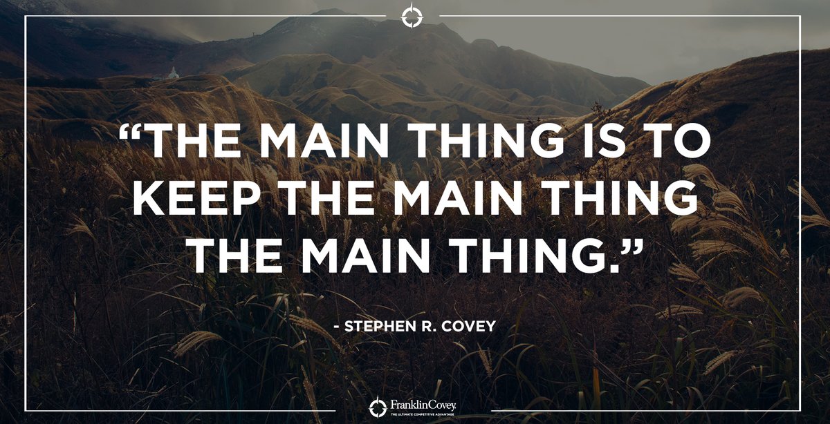 "The main thing is to keep the main thing the main thing." - Stephen R. Covey #Priorities #Planning #LeadershipDevelopment #QOTD