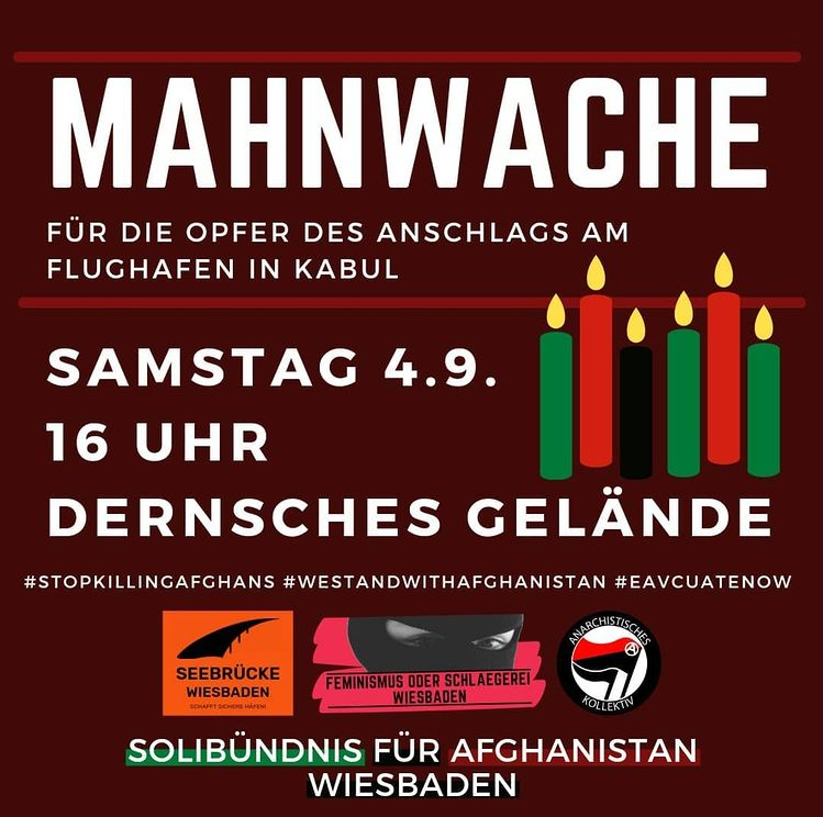 +++Mahnwache für die Opfer des Anschlags am Kabuler Flughafen+++

Kommt heute um 16:00 Uhr zum Dernschen Gelände und gedenkt mit uns den Opfern in Kabul. 

Haltet dabei Abstand zueinander und tragt einen med. MNS.