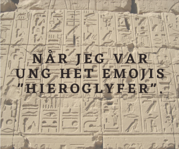 webstrweb's tweet image. Når jeg var ung het emojis "hieroglyfer".

#webstr