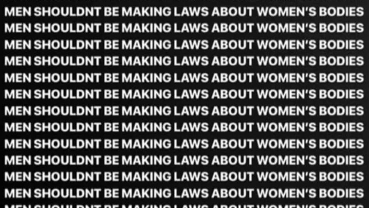 Say it loud! MEN SHOULDN’T BE MAKING LAWS ABOUT WOMEN’S BODIES! 
#AllDayEveryday