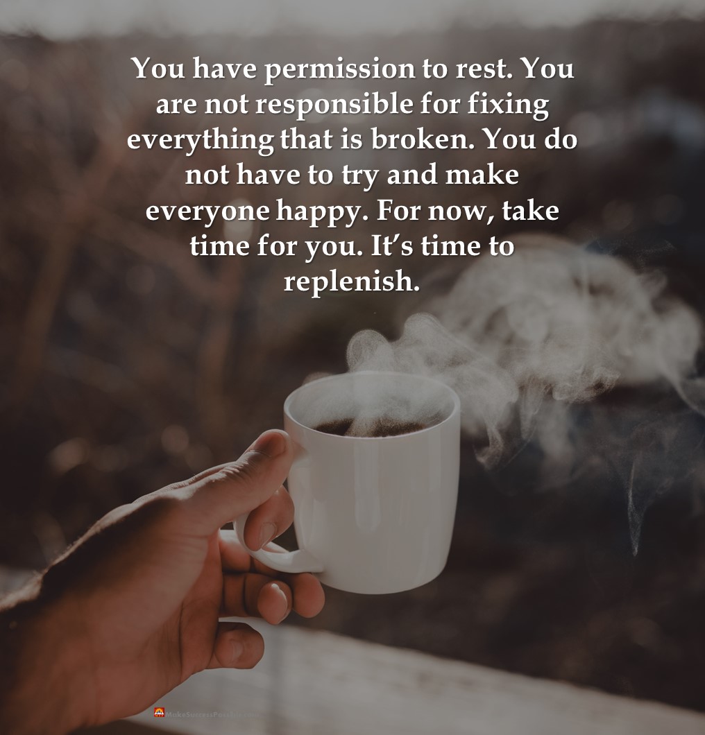 You have permission to rest. You are not responsible for fixing everything that is broken. You do not have to try and make everyone happy. For now, take time for you. It’s time to replenish.

#selfcare #SaturdayMorning #SaturdayThoughts #FridayVibes