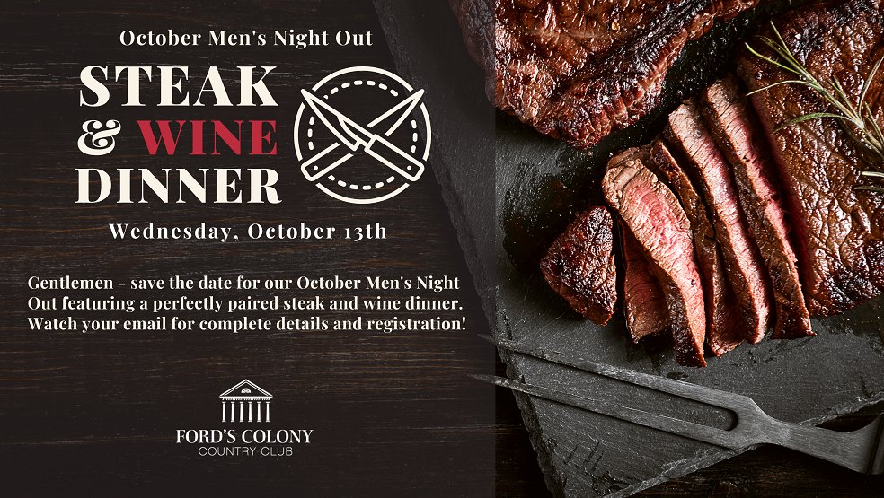 Save the date for Men's Night Out this fall, Wednesday, October 13, for Steak &amp; Wine. More details and information about reservations to come.