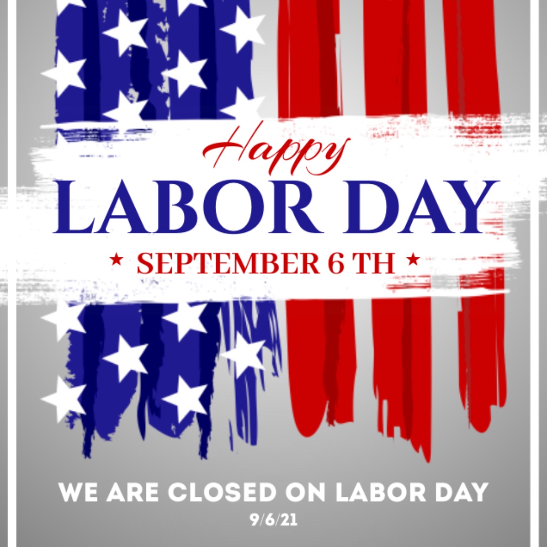 HAPPY LABOR DAY!!!

We hope that everyone takes this time to celebrate with friends and family. We will be closed (9/6/21). Stay safe and we will see you on Tuesday.